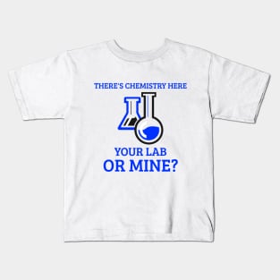 There's Chemistry Here, Your Lab or Mine? Kids T-Shirt